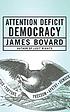 Attention deficit democracy 著者： James Bovard