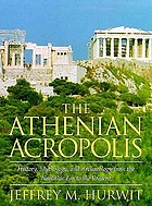 The Athenian Acropolis: History, Mythology, and Archaeology from the Neolithic Era to the Present cover image