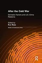 After the Cold War : domestic factors and U.S.-China relations