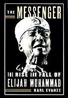 The messenger : the rise and fall of Elijah Muhammad