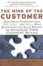 The mind of the customer : how great companies like UPS, Lexus, and Nokia have reinvented the sales process to accelerate their customers' success