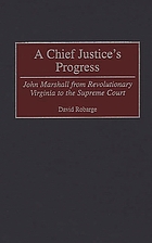 A chief justice's progress : John Marshall from revolutionary Virginia to the Supreme Court
