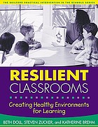Resilient classrooms : creating healthy environments for learning