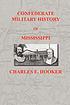 Confederate military history of Mississippi :... by  Charles E Hooker 