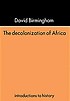 The decolonization of Africa por David Birmingham