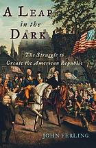A leap in the dark : the struggle to create the American republic