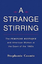 A strange stirring : the Feminine mystique and American women at the dawn of the 1960s