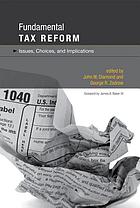 Fundamental tax reform : issues, choices, and implications