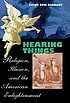 Hearing things : religion, illusion, and the American enlightenment