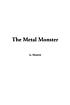 The metal monster by Abraham Merritt