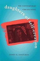 Daughters of self-creation : the contemporary Chicana novel