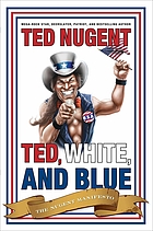 Ted, white, and blue : the Nugent manifesto