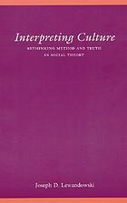 Interpreting culture : rethinking method and truth in social theory