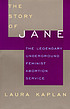 The story of Jane : the legendary underground... por Laura Kaplan
