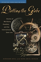 Plotting the globe : stories of meridians, parallels, and the international date line