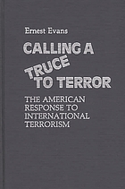 Calling a truce to terror : the American response to international terrorism