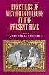 Functions of Victorian culture at the present... door Christine L Krueger