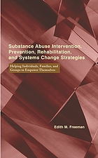 Substance abuse intervention, prevention, rehabilitation, and systems change strategies : helping individuals, families, and groups to empower themselves