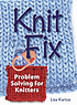 Knit fix : problem solving for knitters by  Lisa Kartus 