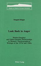 Look back in anger : mother - daughter and father - daughter relationships in women's autobiographical writings of the 1970s and 1980s