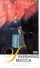 Finishing Becca : a story about Peggy Shippen and Benedict Arnold