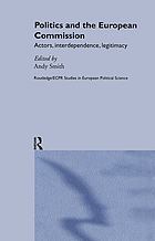 Politics and the European Commission : actors, interdependence, legitimacy