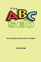 The ABC of SEO : search engine optimization strategies