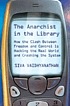 The anarchist in the library : how the clash between... de Siva Vaidhyanathan