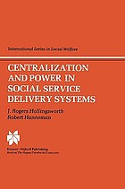 Centralization and power in social service delivery system : the cases of England, Wales and the United States