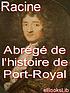 Abrégé de l'histoire de Port-Royal door Jean Racine