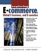 Exploring e-commerce, global e-business, and e-societies