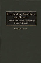 Busybodies, meddlers, and snoops : the female hero in contemporary women's mysteries
