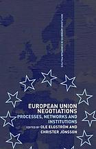 European Union negotiations : processes, networks and institutions