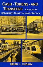 Cash, tokens, and transfers : a history of urban mass transit in North America