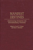 Manifest destinies : Americanizing immigrants and internationalizing Americans