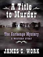A title to murder : the Carhenge mystery : a western story