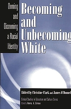 Becoming and unbecoming white : owning and disowning a racial identity