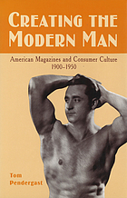 Creating the modern man : American magazines and consumer culture, 1900-1950