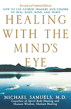 Healing with the mind's eye : how to use guided imagery and visions to heal body, mind, and spirit