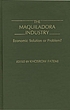 The Maquiladora industry : economic solution or problem?