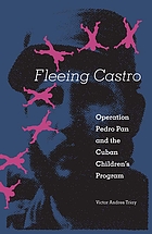 Fleeing Castro : Operation Pedro Pan and the Cuban Children's Program