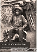 On the trail of a Spanish pioneer : the diary and itinerary of Francisco Garcés (missionary priest) in his travels through Sonora, Arizona, and California, 1775-1776 ; translated from an official contemporaneous copy of the original Spanish manscript, and edited with copious critical notes
