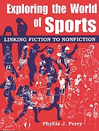 Exploring the world of sports : linking fiction to nonfiction