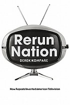 Rerun nation : how repeats invented American television