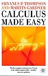 Calculus made easy : being a very-simplest introduction... de Silvanus Phillips Thompson