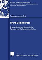 Brand communities : Erfolgsfaktoren und ökonomische Relevanz von Markengemeinschaften