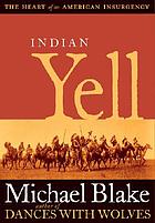Indian yell : the heart of an American insurgency