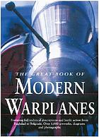 The great book of modern warplanes : featuring full technical descriptions and battle action from Baghdad to Belgrade ...