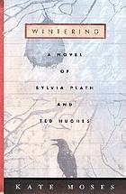 Wintering : a novel of Sylvia Plath