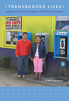 Transborder lives : indigenous Oaxacans in Mexico, California, and Oregon